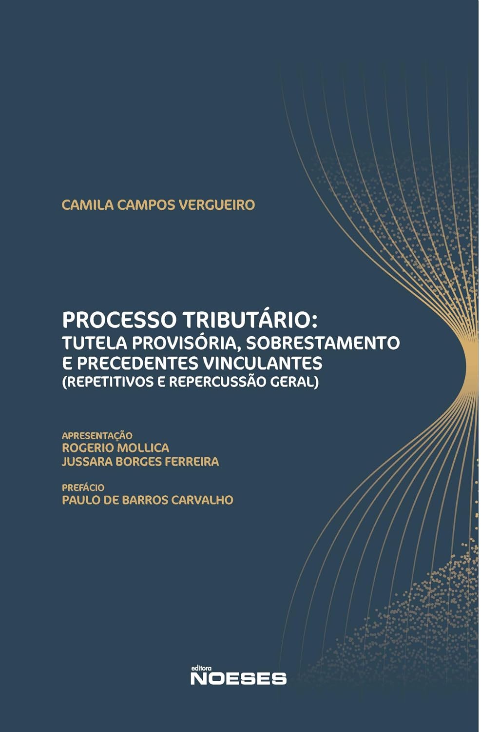 Processo Tributário: Tutela Provisória, Sobrestamento e Precedentes Vinculantes: (repetitivos e Repercussão Geral)