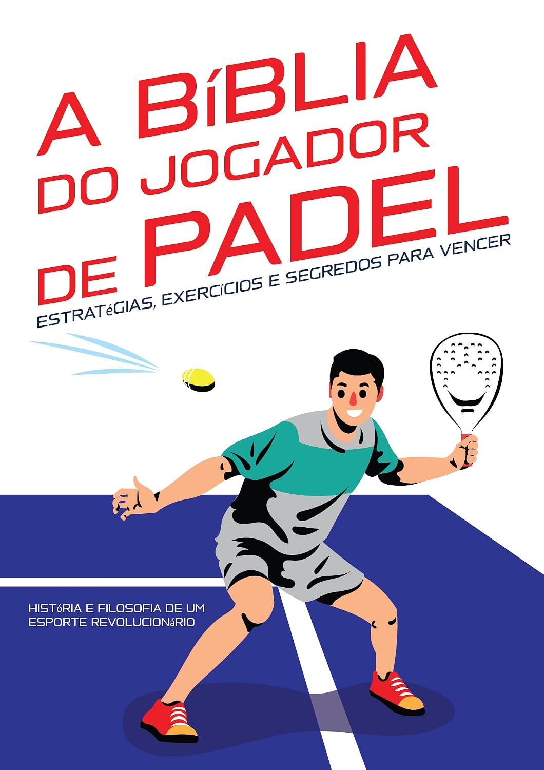 ler totalmente A BÍBLIA DO JOGADOR DE PADEL: Estratégias, Exercícios e Segredos para Vencer: História e filosofia de um esporte revolucionário. Da teoria à prática: Treinamento para subir de nível.