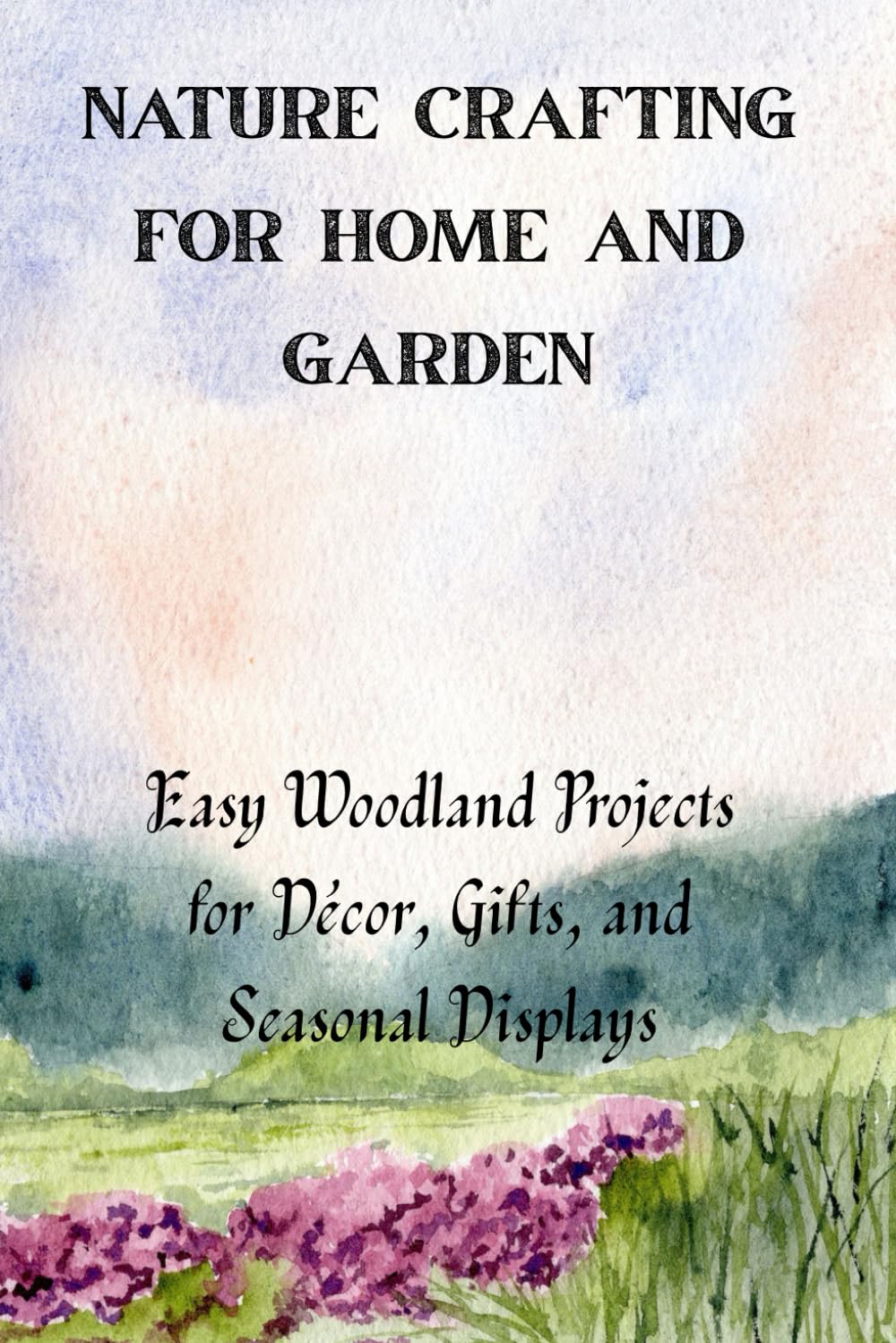 NATURE CRAFTING FOR HOME AND GARDEN: Easy Woodland Projects for Décor, Gifts, and Seasonal Displays baixar o livro de graça