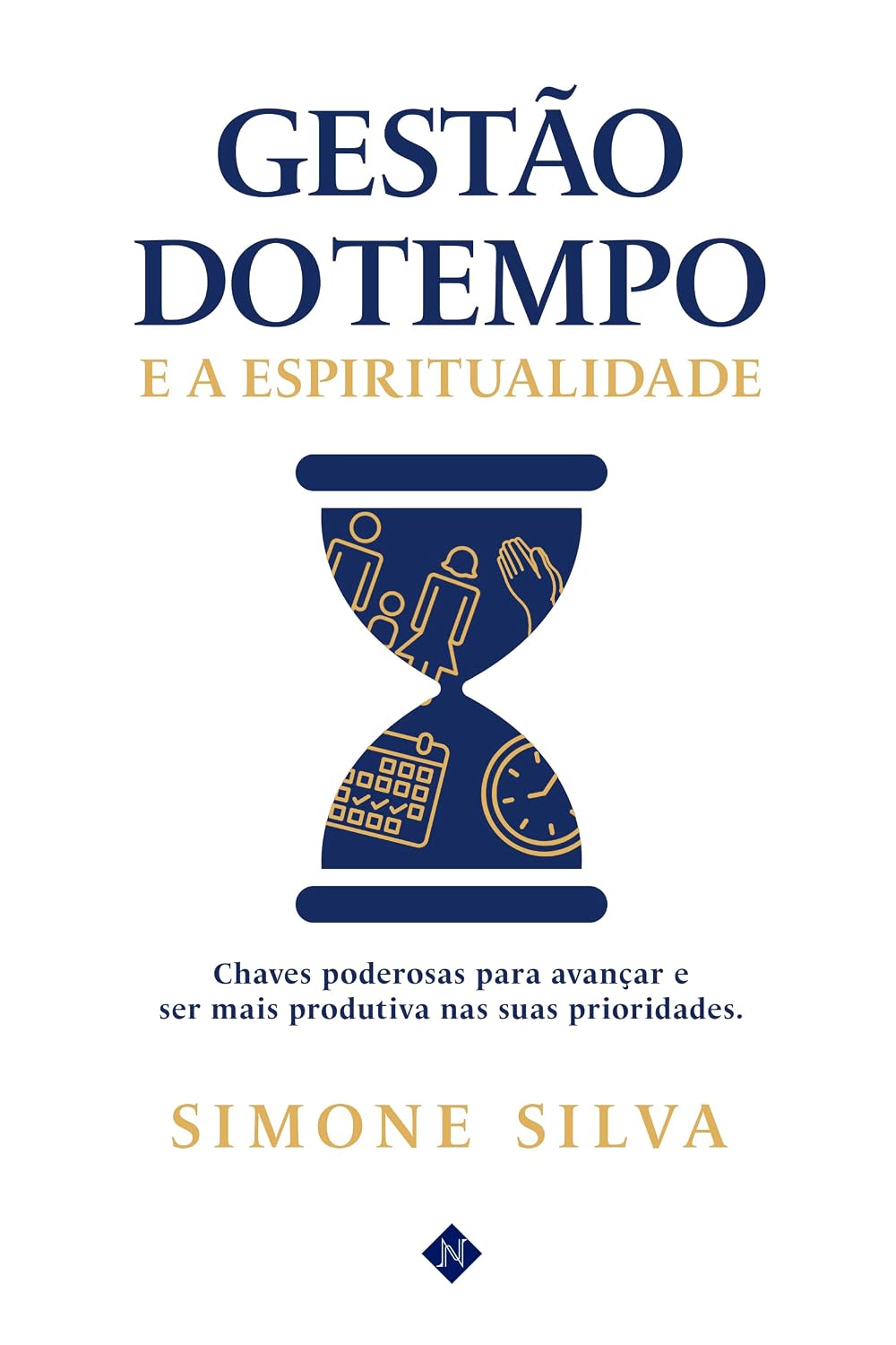 Gestão do tempo e a Espiritualidade: Chaves poderosas para avançar e ser mais produtiva nas suas prioridades baixar livro de graça