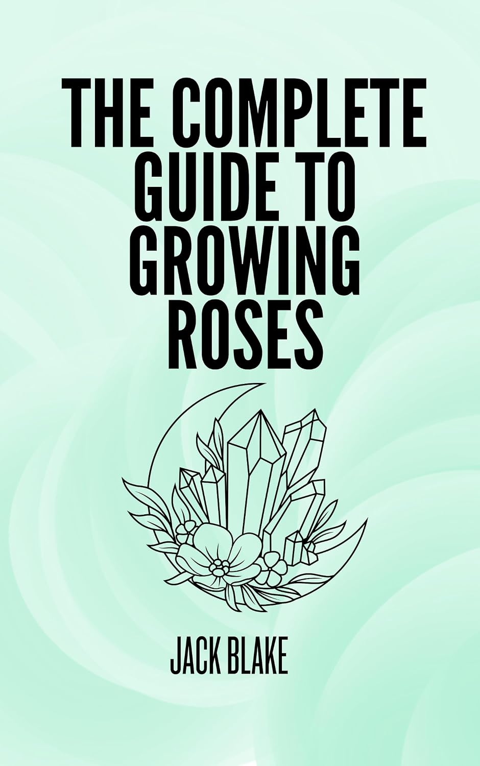 The Complete Guide To growing Roses (English Edition) baixar livro de graça