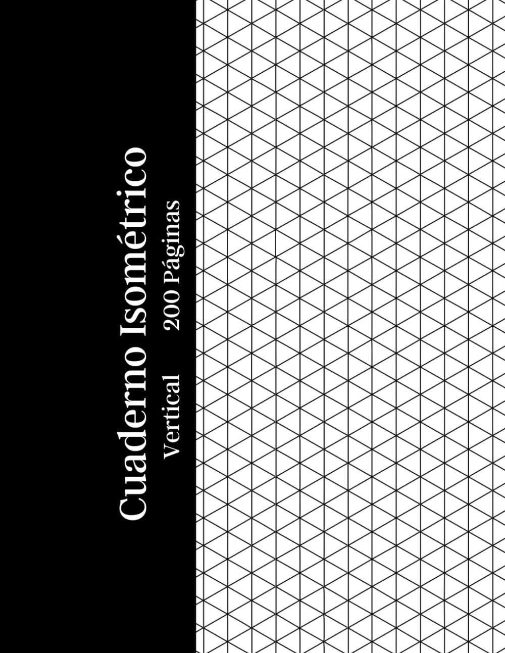 Cuaderno Isométrico Vertical 200 Páginas: Papel blanco con cuadrícula isométrica vertical impresa en tinta gris claro – Ideal para dibujos 3D,... diseño e ingeniería (Spanish Edition) baixar o livro de graça