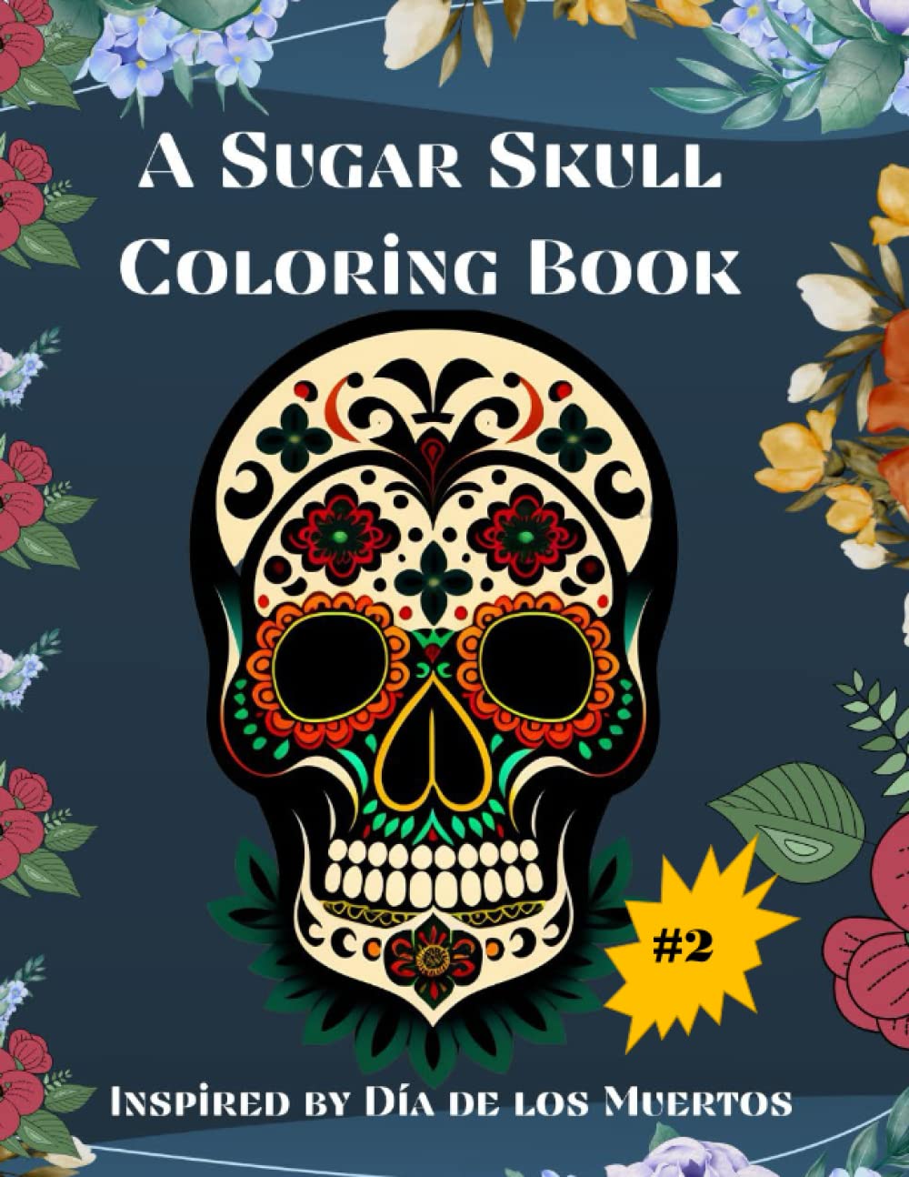 ler totalmente A Sugar Skull Coloring Book Inspired by Día de los Muertos: Celebrating Life and Death, Mexican Folk Art Fiesta (Book 2)