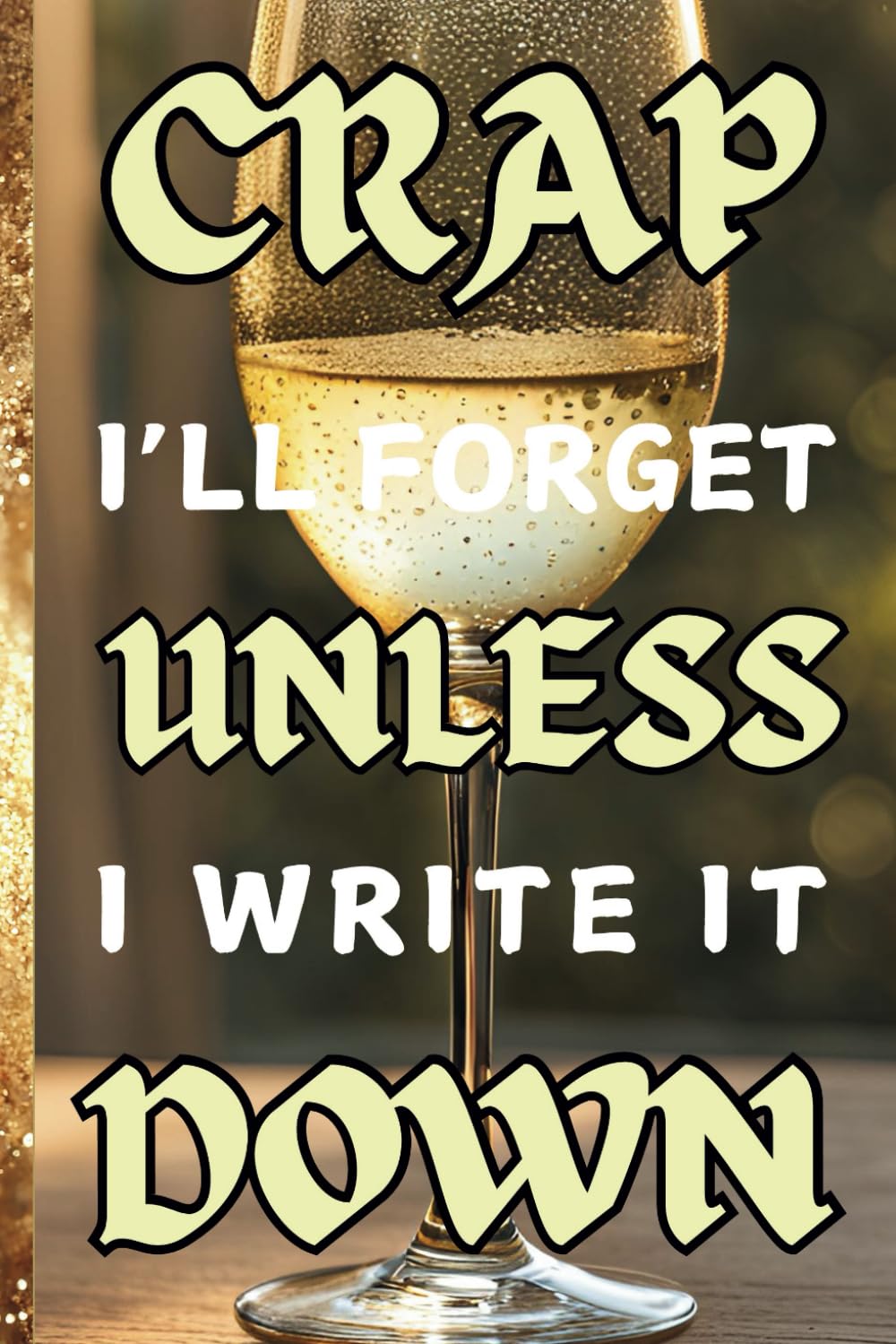 Crap I’ll Forget Unless I Write It Down: Funny Gift Notebook Journal, Gift For Co-workers, Friends and Family, 120 Pages | WHITE WINE baixar o livro de graça