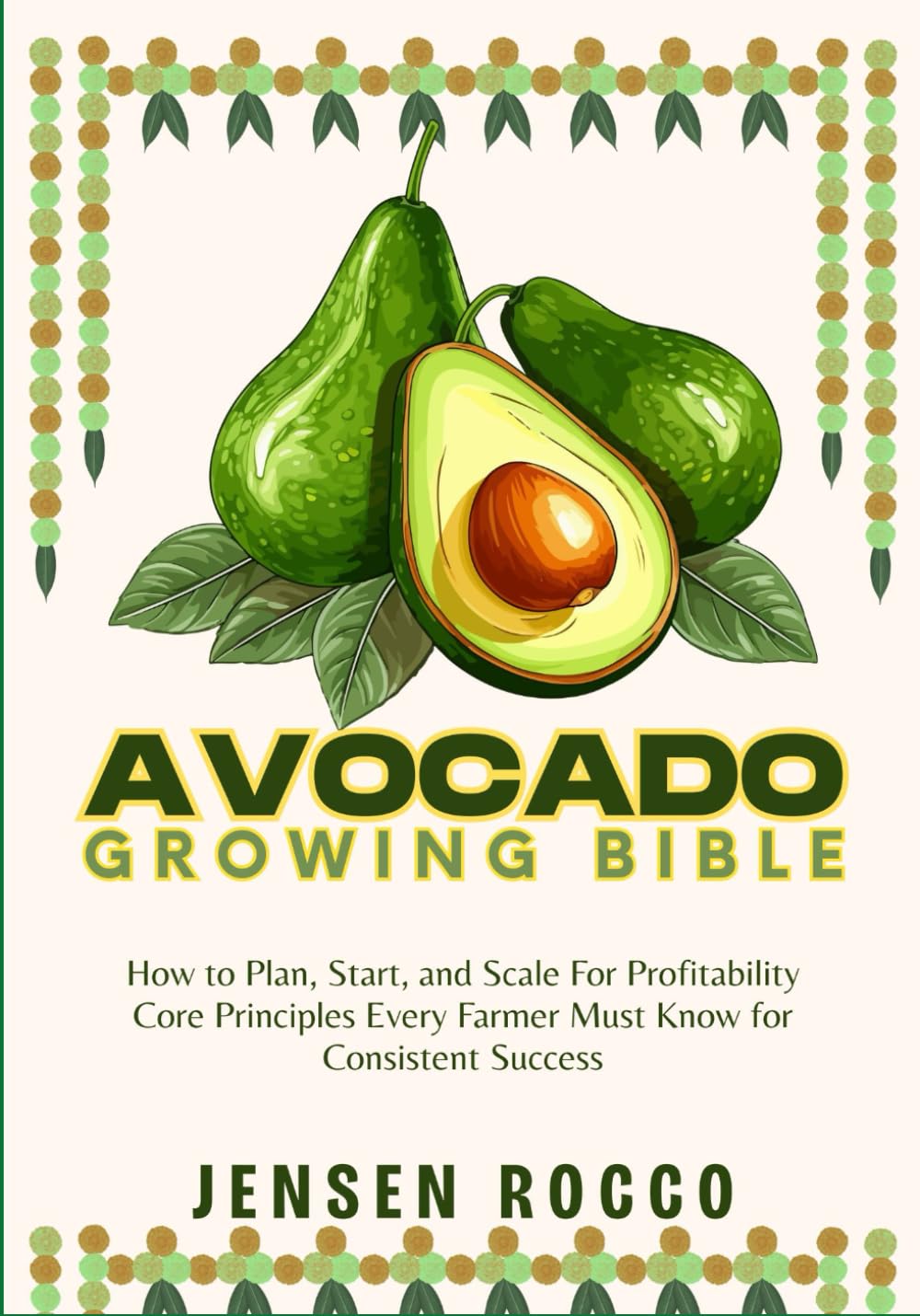 AVOCADO GROWING BIBLE: How to Plan, Start, and Scale For Profitability Core Principles Every Farmer Must Know for Consistent Success baixar livro de graça