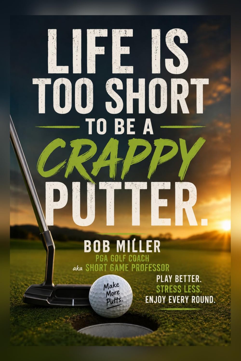 capítulo por capítulo baixar Life Is Too Short To Be a Crappy Putter: A No - Nonsense guide to Sinking More Putts and Shooting Lower Scores