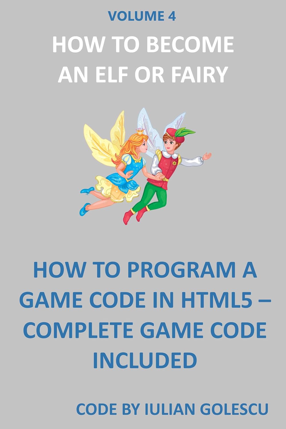 capítulo por capítulo baixar HOW TO BECOME AN ELF OR FAIRY - volume 4: HOW TO PROGRAM A GAME CODE IN HTML5 – COMPLETE GAME CODE INCLUDED - volume 4 (HOW TO BECOME AN ELF OR FAIRY -... GAME CODE INCLUDED) (English Edition)