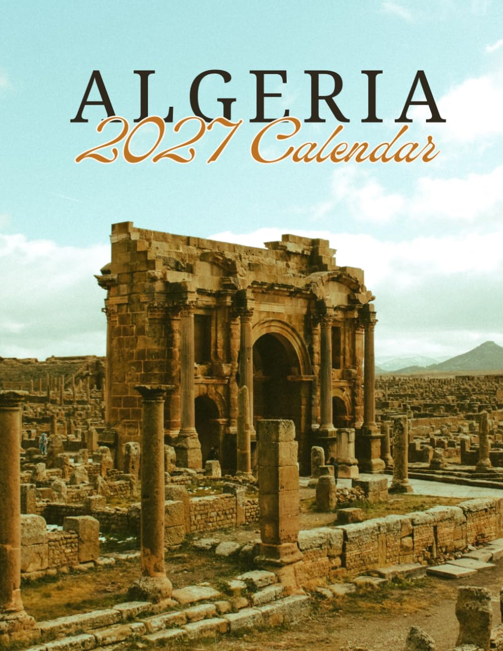 ler totalmente Algeria 2027 Calenda r: Stunning Photography of Algeria's Natural and Cultural Wonders | September 2026 – December 2027