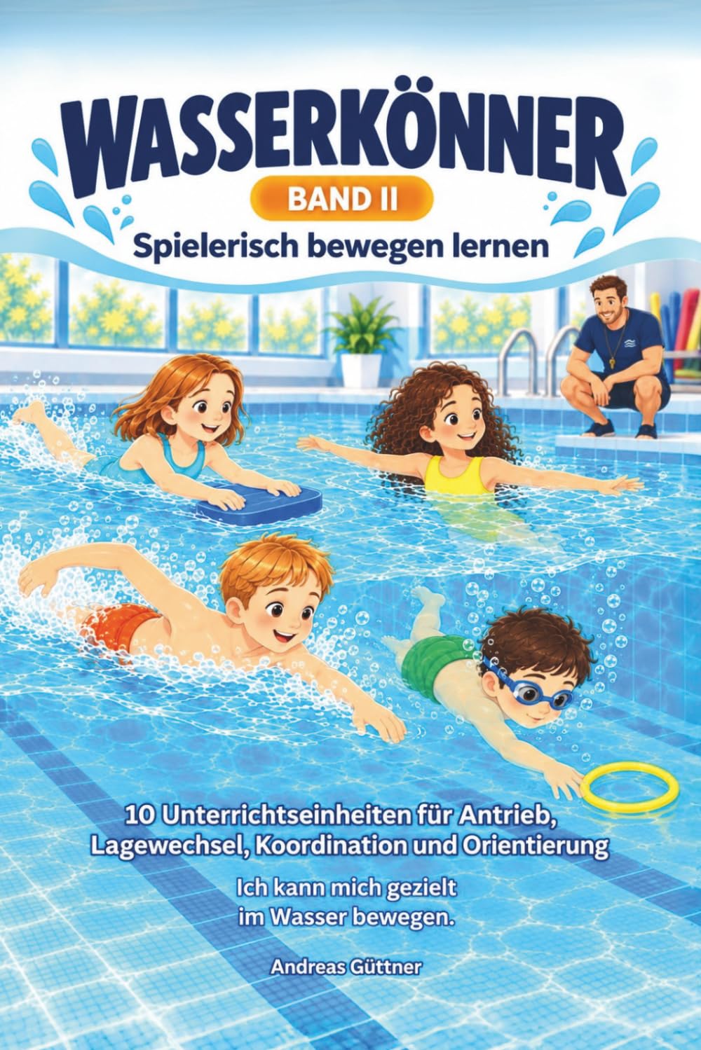 ler totalmente WASSERKÖNNER Spielerisch bewegen lernen: 10 Unterrichtseinheiten für Antrieb, Lagewechsel, Koordination und Orientierung: 2