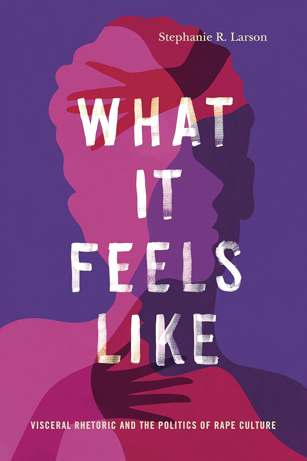 What It Feels Like: Visceral Rhetoric and the Politics of Rape Culture (Rhetoric and Democratic Deliberation) (English Edition) baixar livro de graça