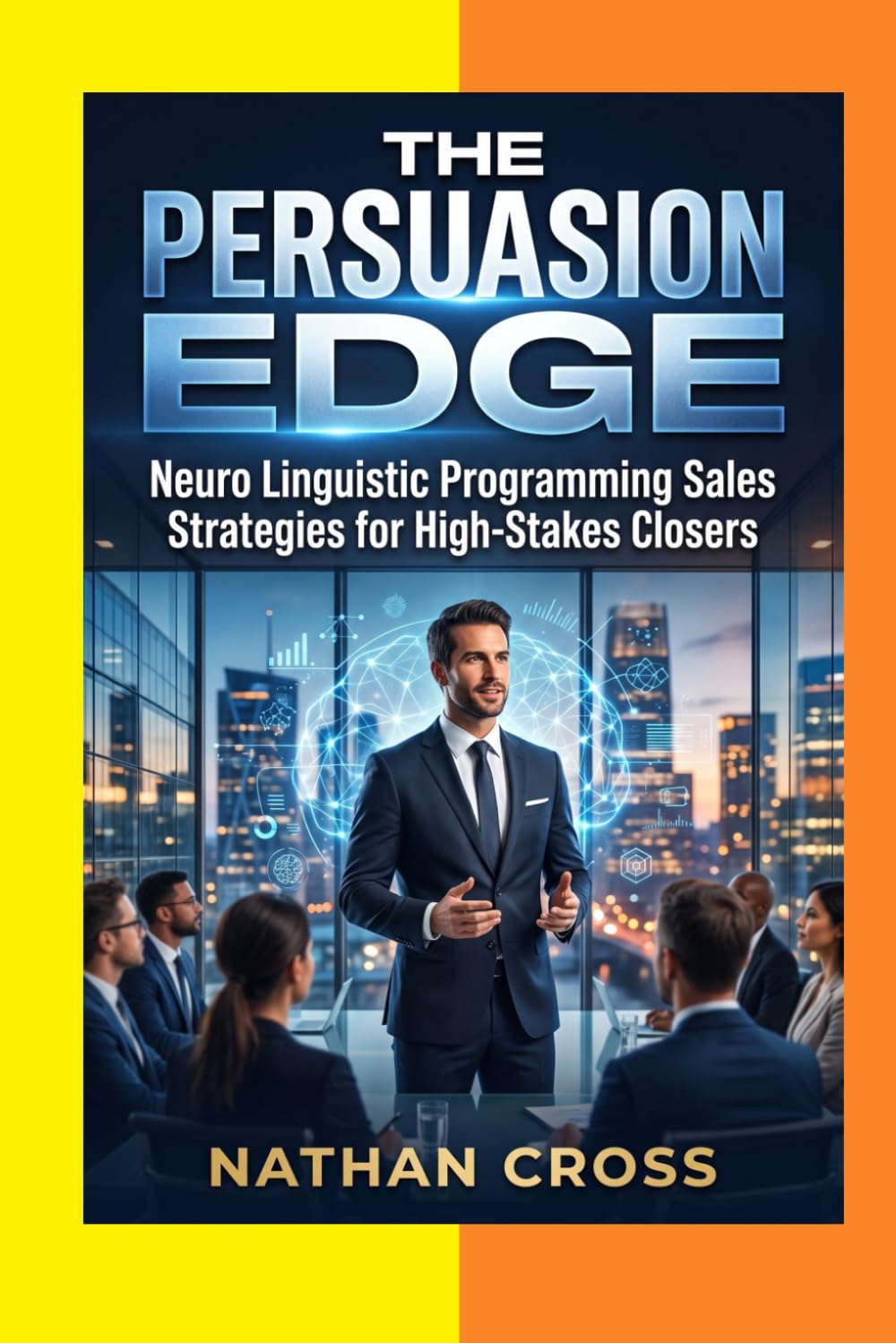 ler totalmente The Persuasion Edge: Neuro Linguistic Programming Sales Strategies for High-Stakes Closers