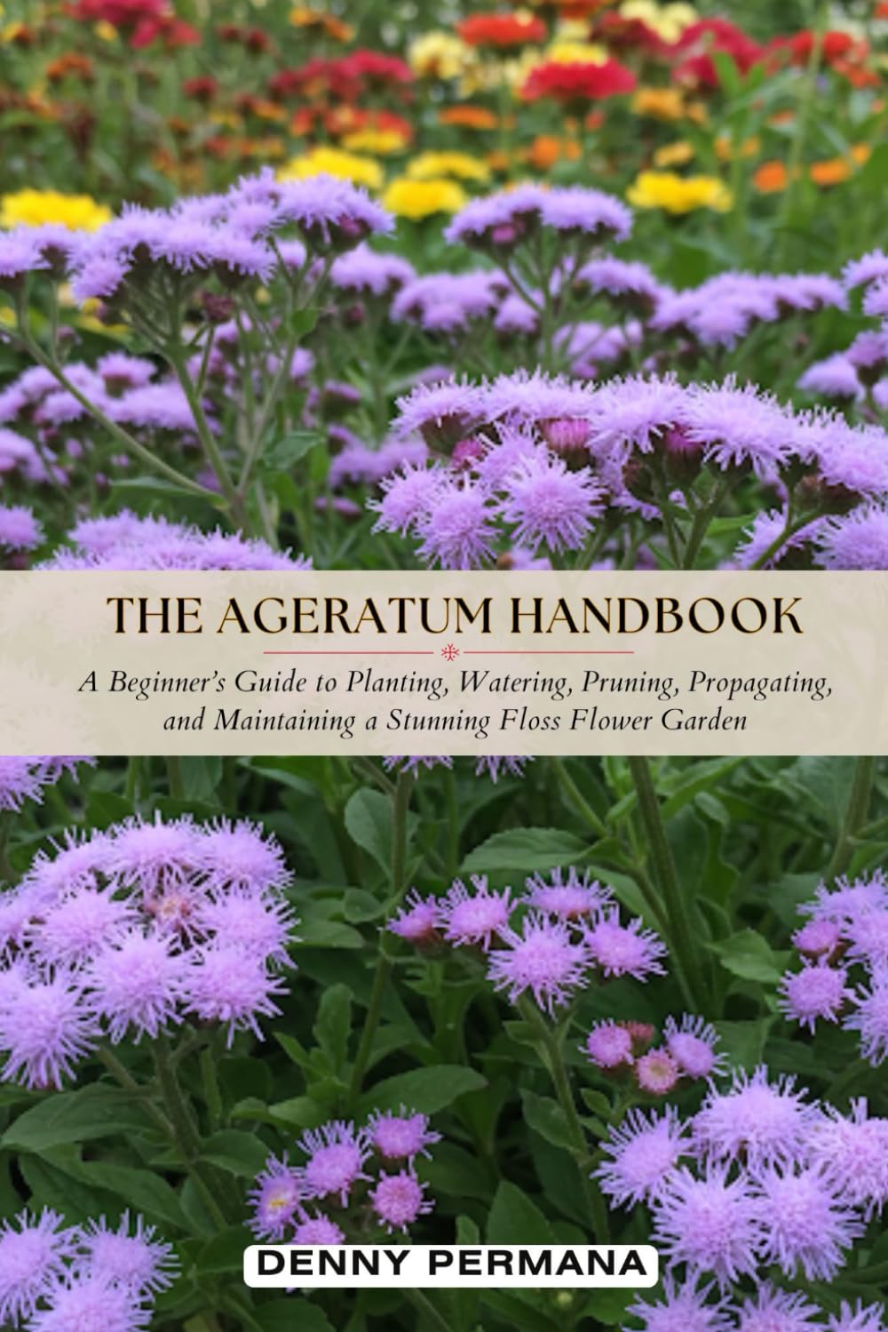 ler totalmente The Ageratum Handbook: A Beginner’s Guide to Planting, Watering, Pruning, Propagating, and Maintaining a Stunning Floss Flower Garden