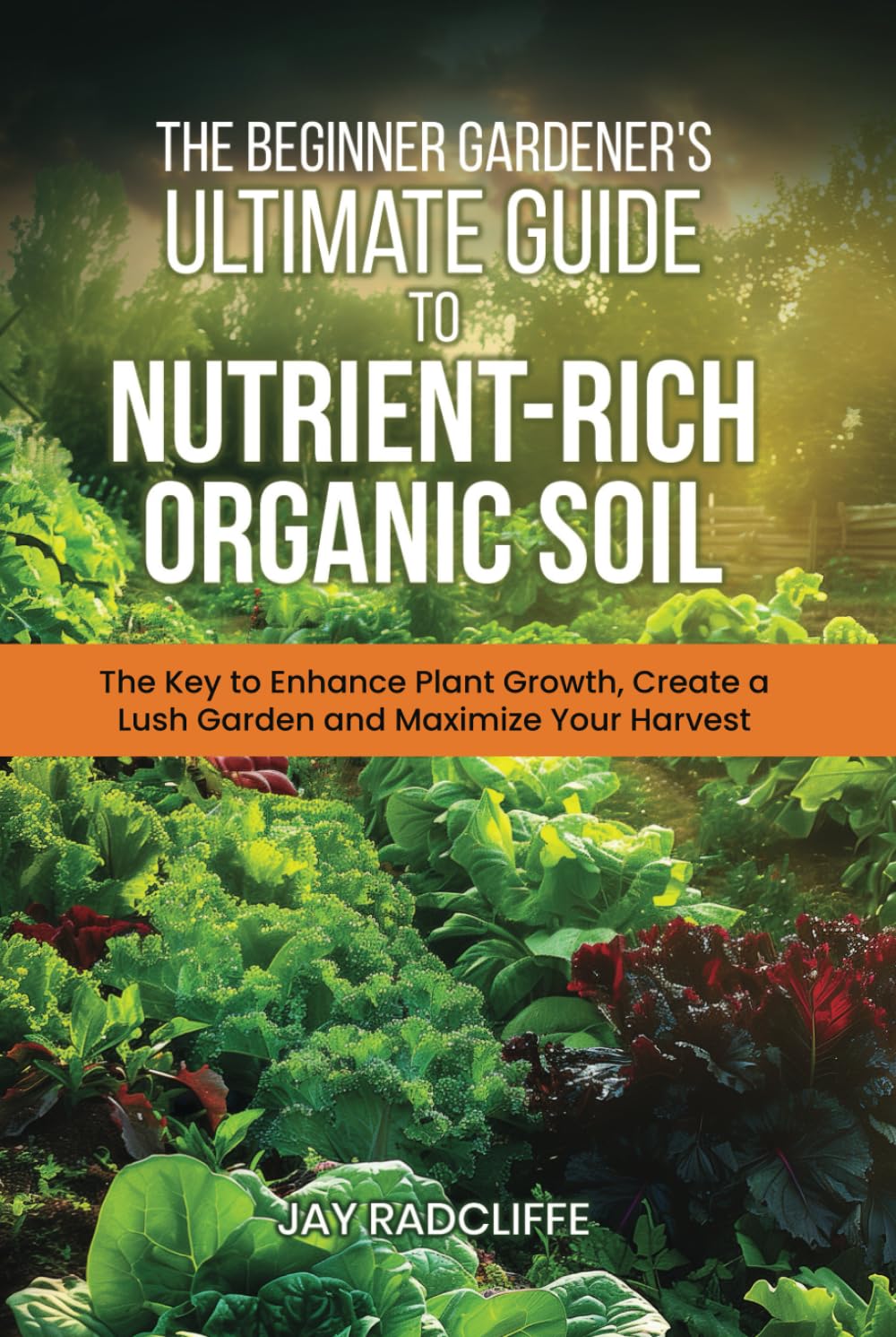 ler totalmente The Beginner Gardener's Ultimate Guide to Nutrient-Rich Soil: The Key to Enhance Plant Growth, Create a Lush Garden and Maximize Harvest