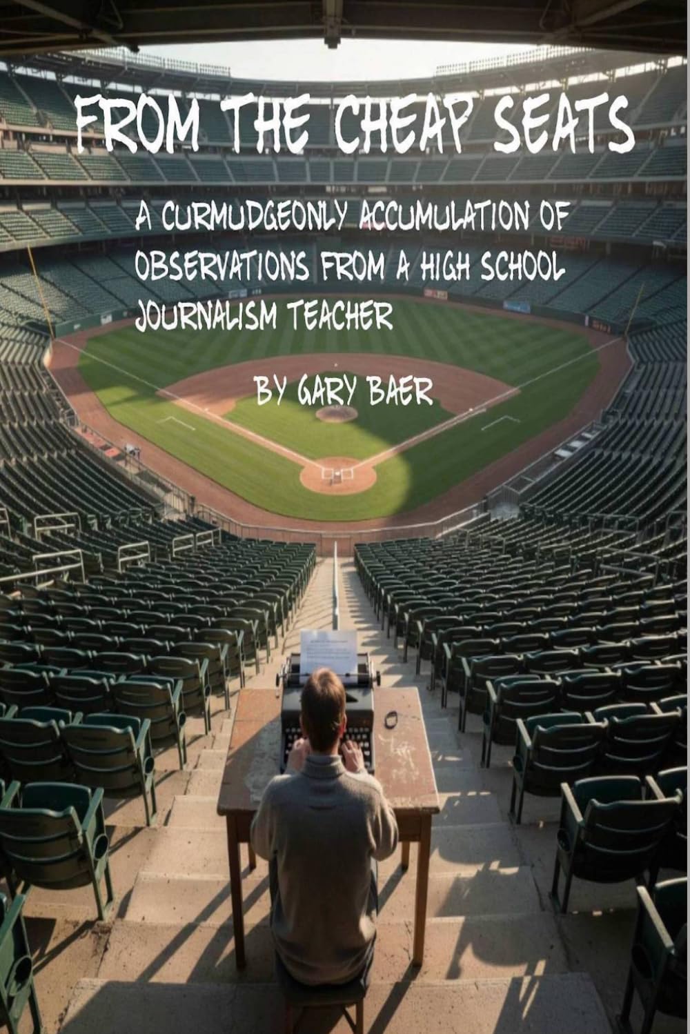 ler totalmente From the Cheap Seats: A Curmudgeonly Accumulation of Observations from a High School Journalism Teacher