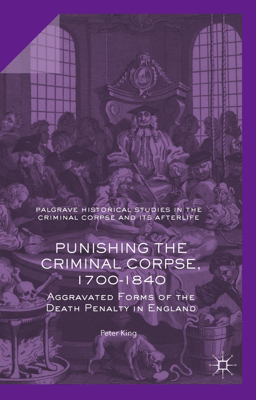 Punishing the Criminal Corpse, 1700-1840: Aggravated Forms of the Death Penalty in England (Palgrave Historical Studies in the Criminal Corpse and its Afterlife) (English Edition) baixar livro de graça