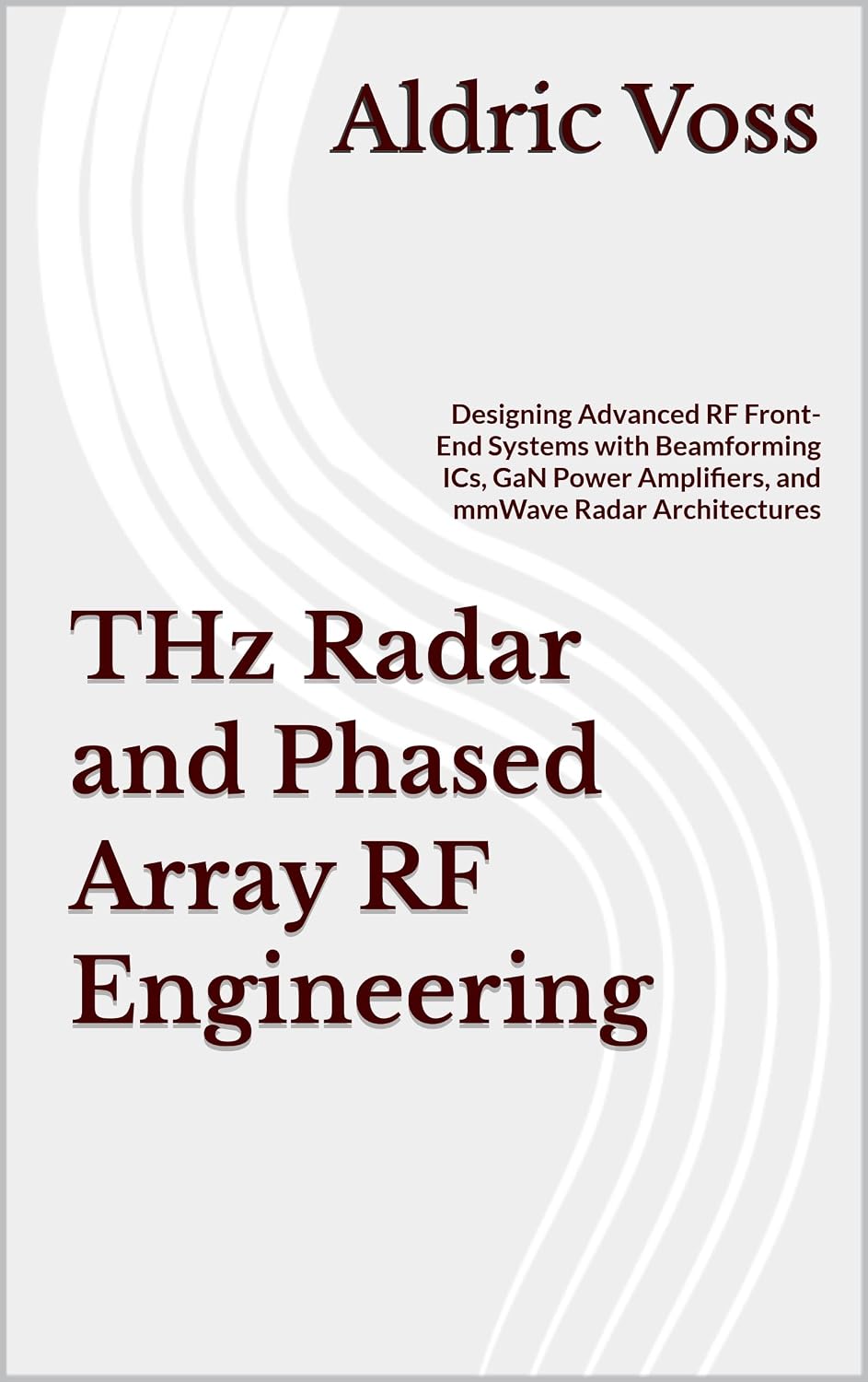 ler totalmente THz Radar and Phased Array RF Engineering: Designing Advanced RF Front-End Systems with Beamforming ICs, GaN Power Amplifiers, and mmWave Radar Architectures (English Edition)