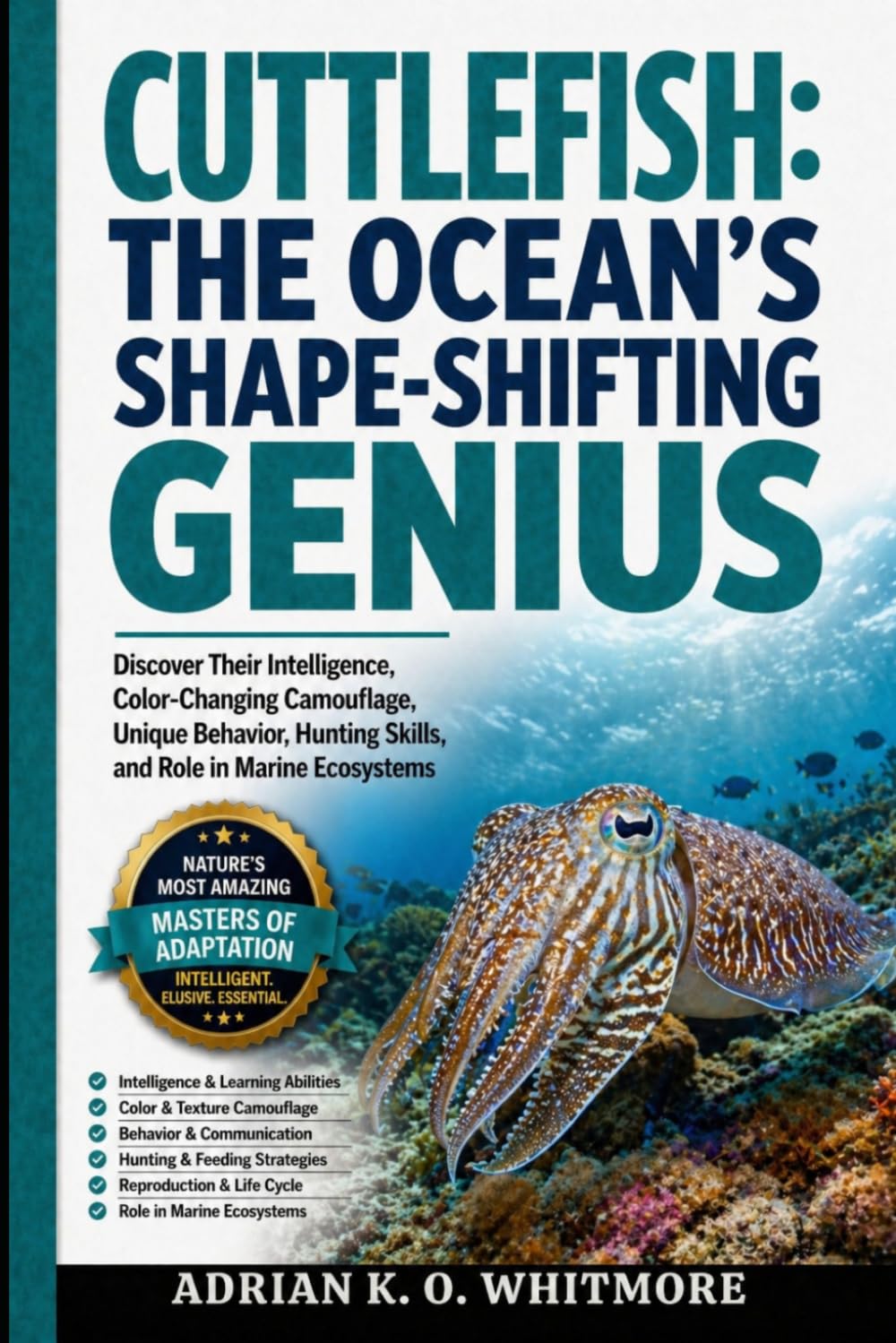 ler totalmente CUTTLEFISH: THE OCEAN’S SHAPE-SHIFTING GENIUS: Discover Their Intelligence, Color-Changing Camouflage, Unique Behavior, Hunting Skills, and Role in Marine Ecosystems