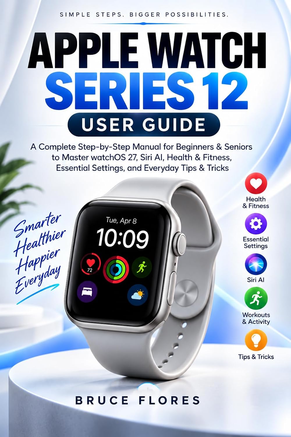 APPLE WATCH SERIES 12 USER GUIDE: A Complete Step-by-Step Manual for Beginners & Seniors to Master watchOS 27, Siri AI, Health & Fitness, Essential Settings,... and Everyday Tips & Tricks (English Edition) baixar o livro de graça