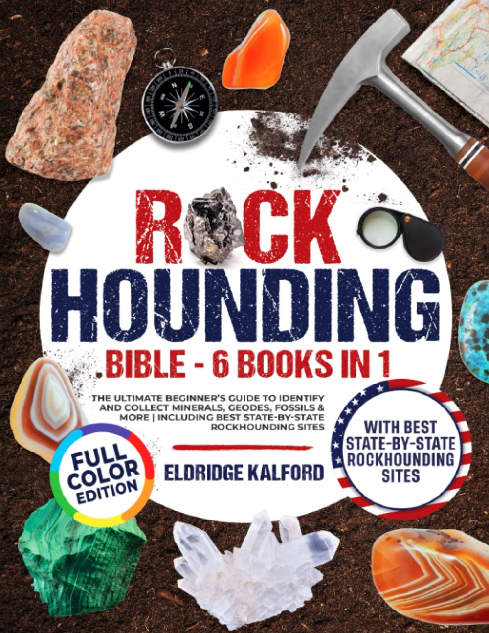 ler totalmente Rockhounding Bible [6 BOOKS in 1]: The Ultimate Beginner's Guide to Identify and Collect Minerals, Geodes, Fossils & More | Including Best State-By-State Rockhounding Sites. FULL COLOR EDITION