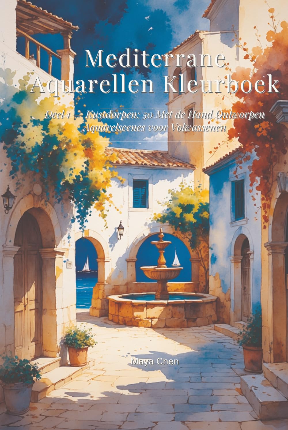 Mediterrane Aquarellen Kleurboek: Deel 1 — Kustdorpen: 50 Met de Hand Ontworpen Aquarelscenes voor Volwassenen (Dutch Edition) baixar o livro de graça