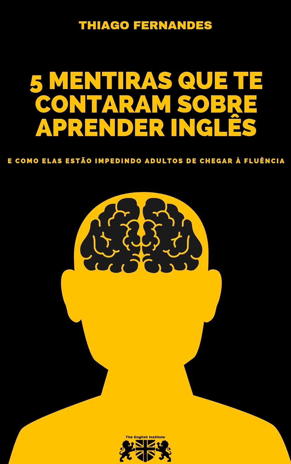 5 Mentiras Que Te Contaram Sobre Aprender Inglês: E Como Elas Estão Impedindo Adultos De Chegar À Fluência baixar livro de graça