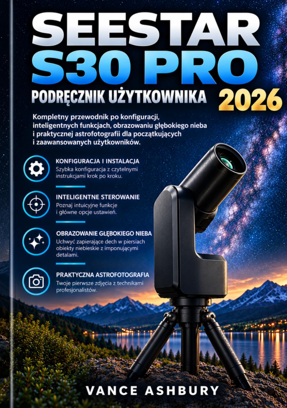 SEESTAR S30 PRO INSTRUKCJA OBSŁUGI 2026: Kompletny podręcznik dotyczący instalacji, inteligentnego sterowania, fotografii głębokiego nieba i... zaawansowanych użytkowników. (Polish Edition) baixar o livro de graça