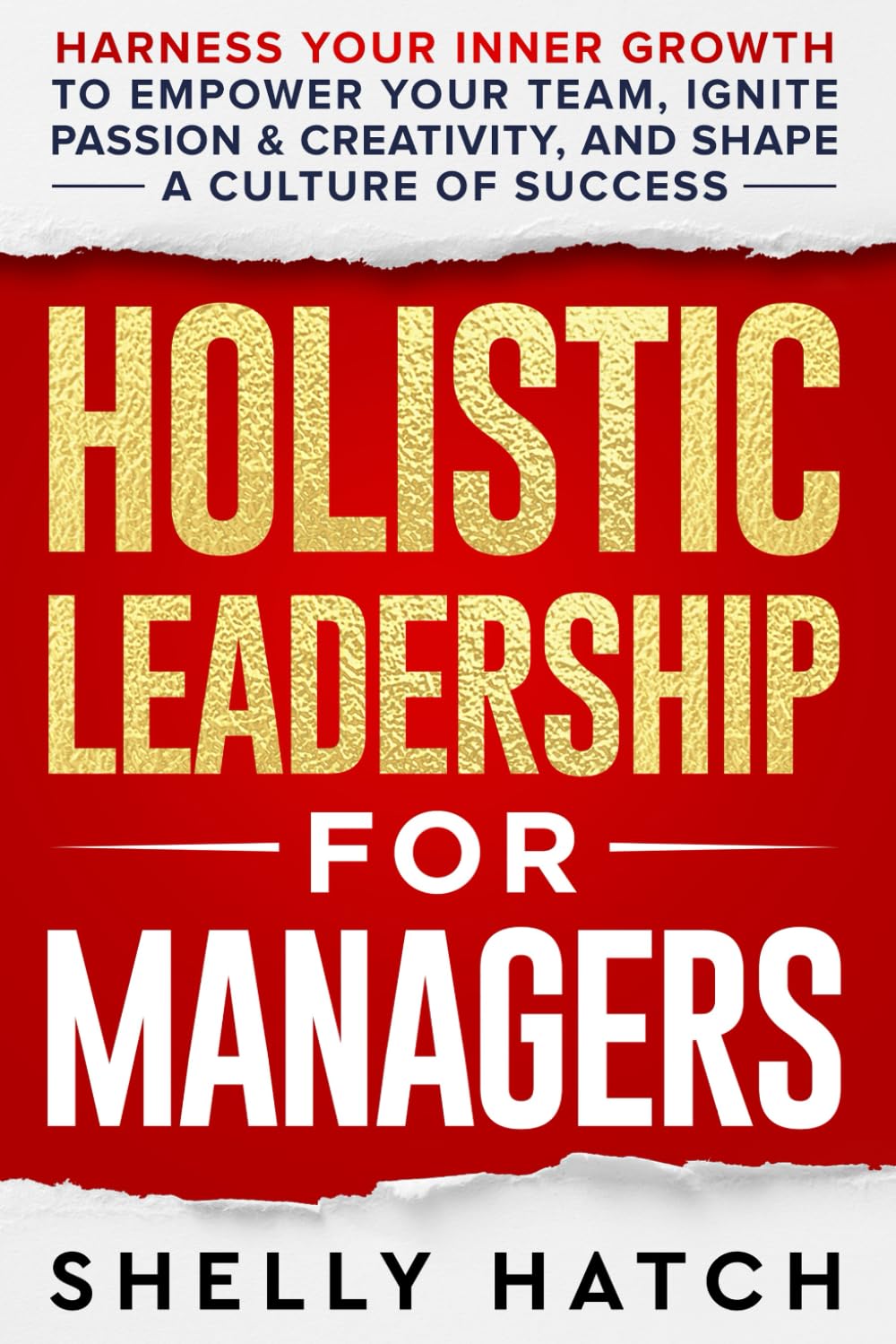 ler totalmente Holistic Leadership for Managers: Harness Your Inner Growth to Empower Your Team, Ignite Passion and Creativity, and Shape a Culture of Success