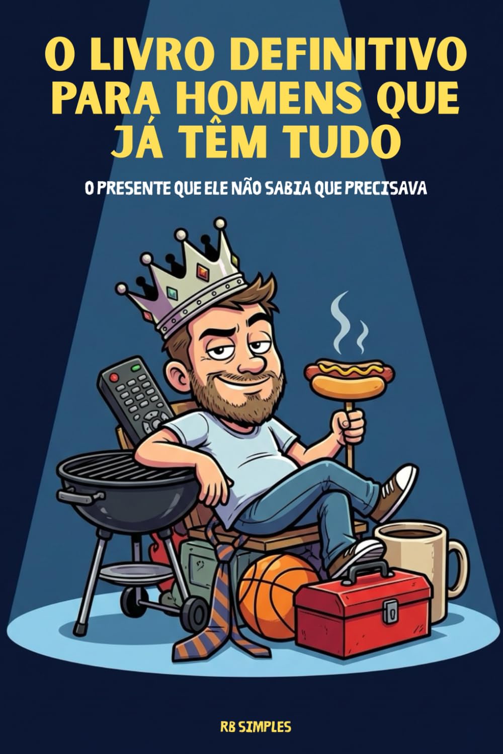 O Livro Definitivo Para Homens Que Já Têm Tudo: O Presente Mais Engraçado Para Pai, Marido ou Qualquer Homem Que Acha Que Já Viu de Tudo (Portuguese Edition) baixar o livro de graça