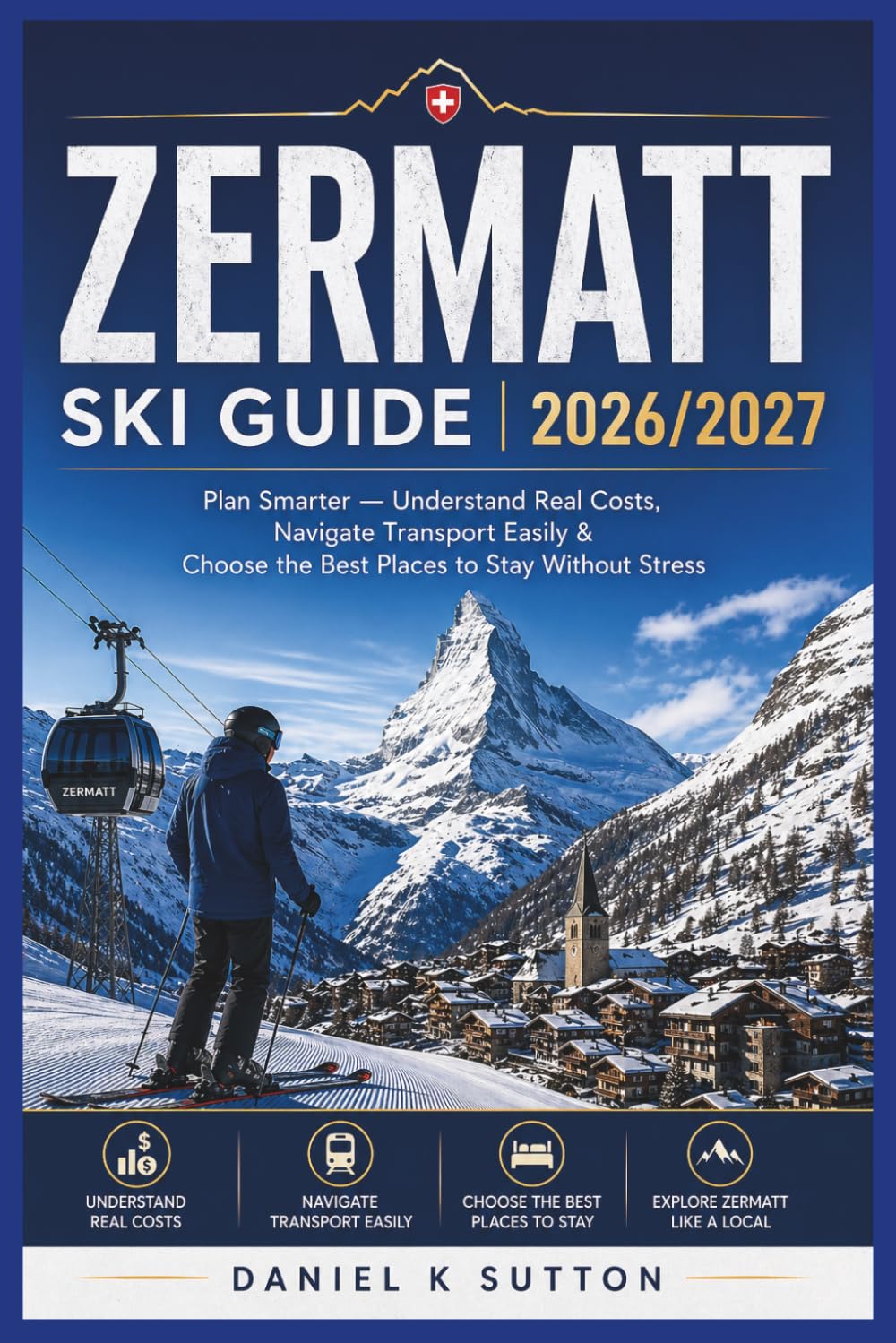 Zermatt Ski Guide 2026/2027: Plan Smarter - Understand Real Costs, Navigate Transport Easily & Choose the Best Places to Stay Without Stress baixar livro de graça