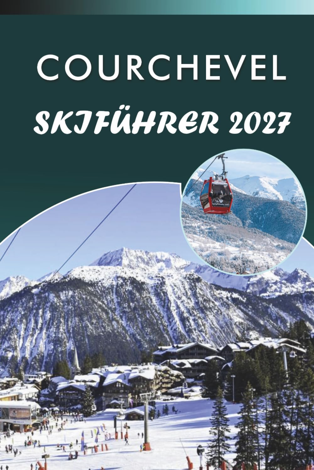 COURCHEVEL SKIFÜHRER 2027: Pistenkarten, Pistenbewertungen, Liftpässe, Unterkünfte, praktische Tipps und Dorfessen in den drei Tälern (German Edition) baixar o livro de graça