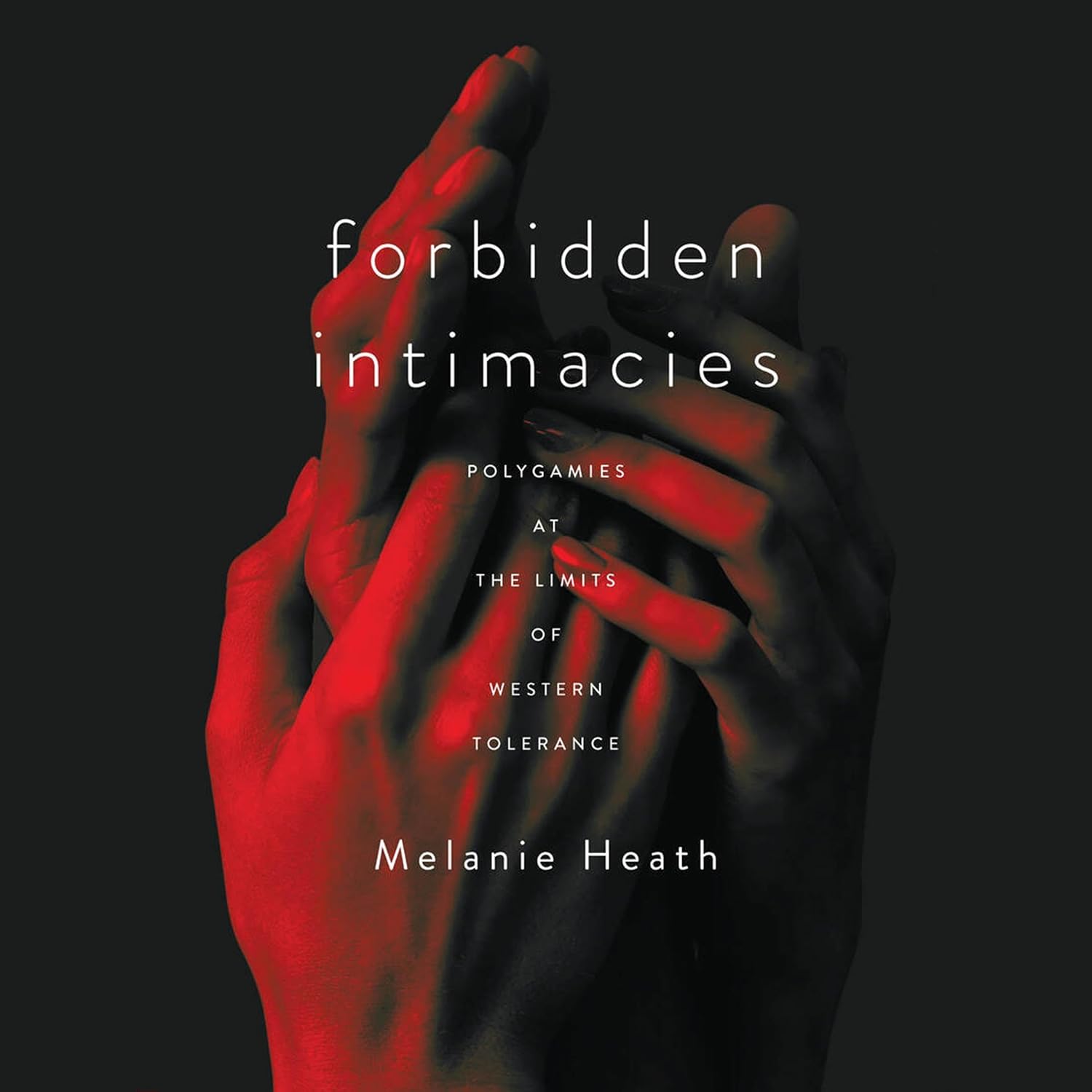 ler totalmente Forbidden Intimacies: Polygamies at the Limits of Western Tolerance (Globalization in Everyday Life)