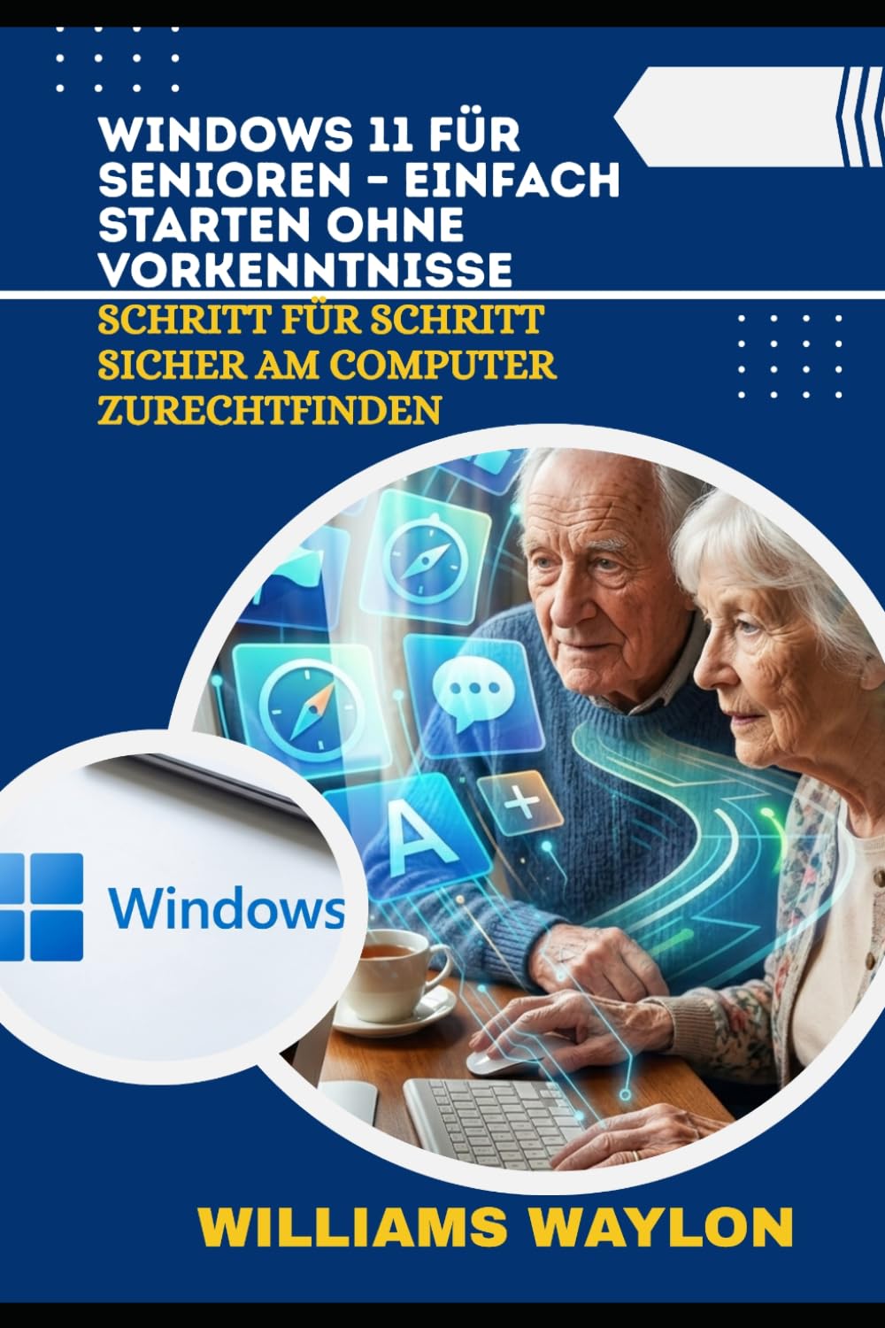 ler totalmente Windows 11 Für Senioren - Einfach Starten Ohne Vorkenntnisse: Schritt für Schritt sicher am Computer zurechtfinden