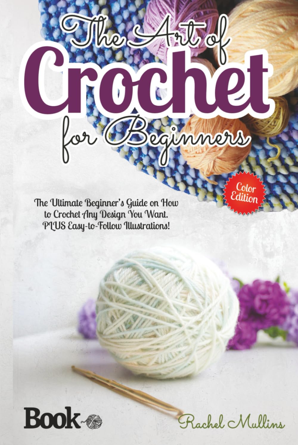 The Art of Crochet for Beginners: The Ultimate Beginner’s Guide on How to Crochet Any Design You Want. PLUS Easy-to-Follow Illustrations! baixar livro de graça