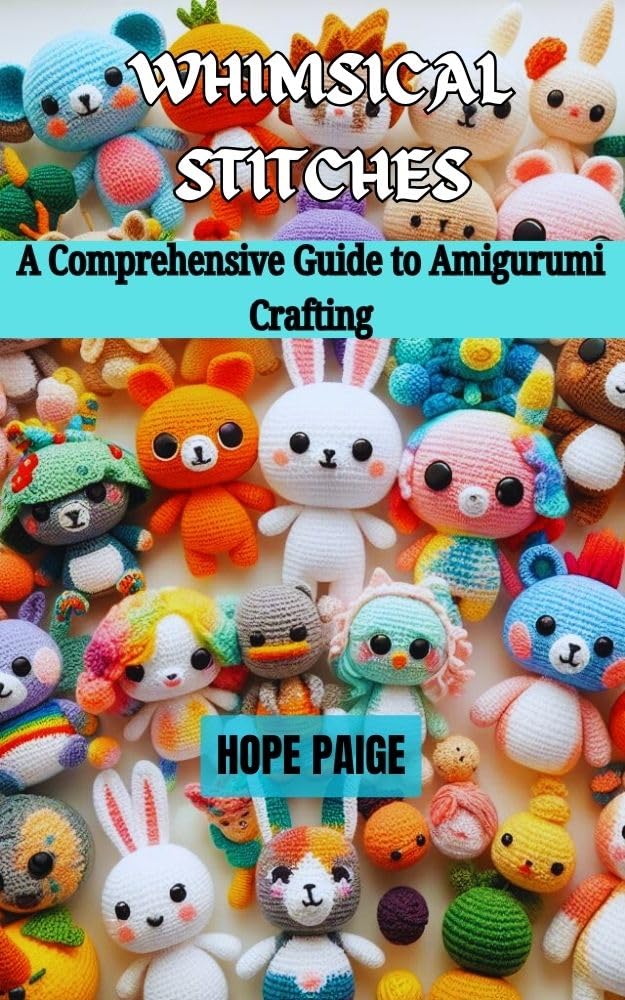 ler totalmente Whimsical Stitches: A Comprehensive Guide to Amigurumi Crafting (English Edition)