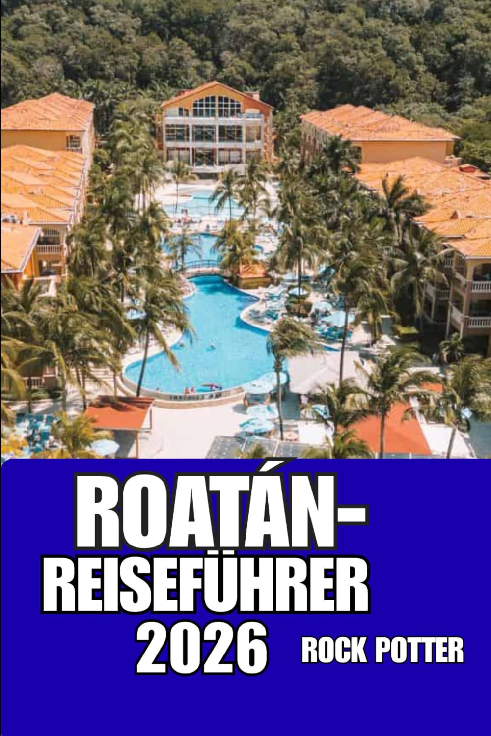 ROATÁN-REISEFÜHRER: Erkunden Sie Roatán wie ein Einheimischer – mit verlässlichen Tipps zu Transport, Unterkünften, Sehenswürdigkeiten und der Inselkultur. (German Edition) baixar o livro de graça
