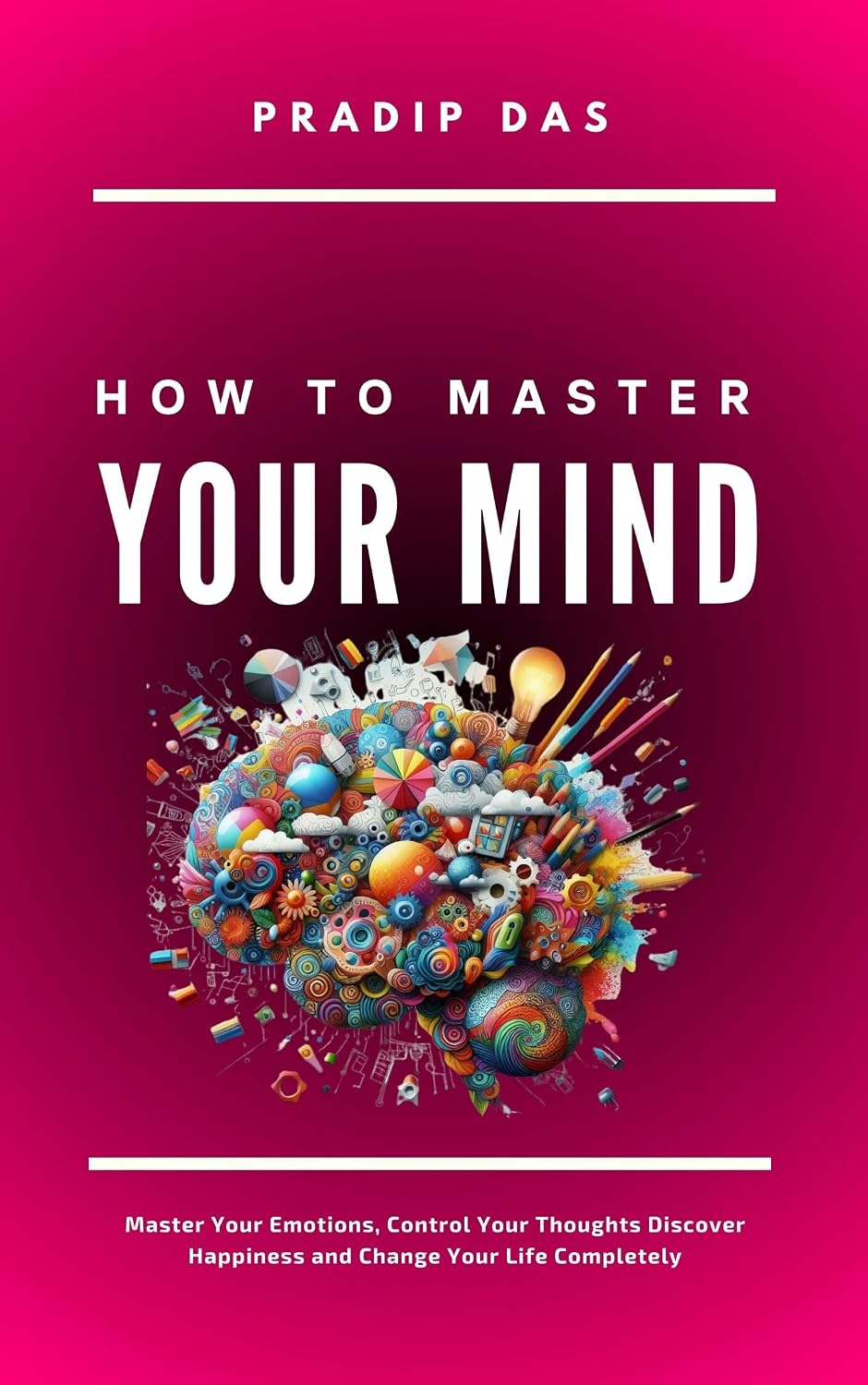 ler totalmente How To Master Your Mind: Master Your Emotions, Control Your Thoughts, Discover Happiness and Change Your Life Completely (Life Mastery: A Transformative Journey Book 4) (English Edition)