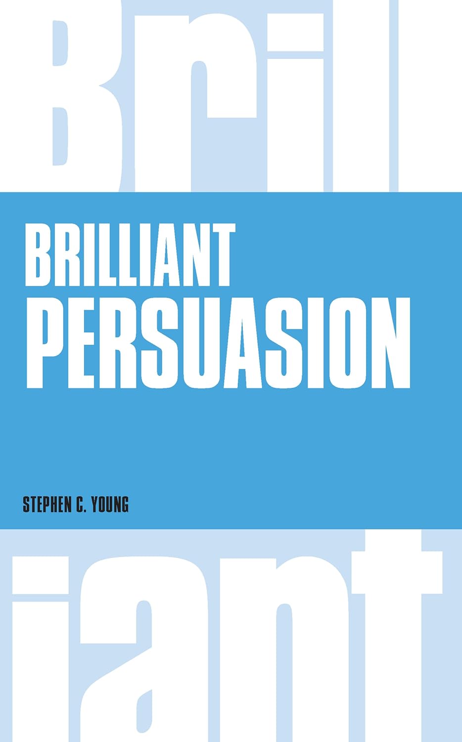 Brilliant Persuasion: Everyday Techniques To Boost Your Powers Of Persuasion (Brilliant Lifeskills) (English Edition) baixar livro de graça
