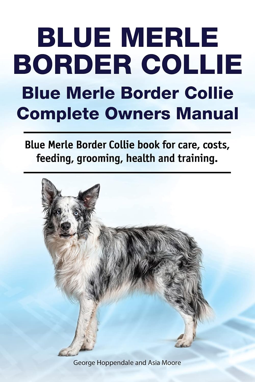 ler totalmente Blue Merle Border Collie. Blue Merle Border Collie Complete Owners Manual. Blue Merle Border Collie book for care, costs, feeding, grooming, health and training. (English Edition)