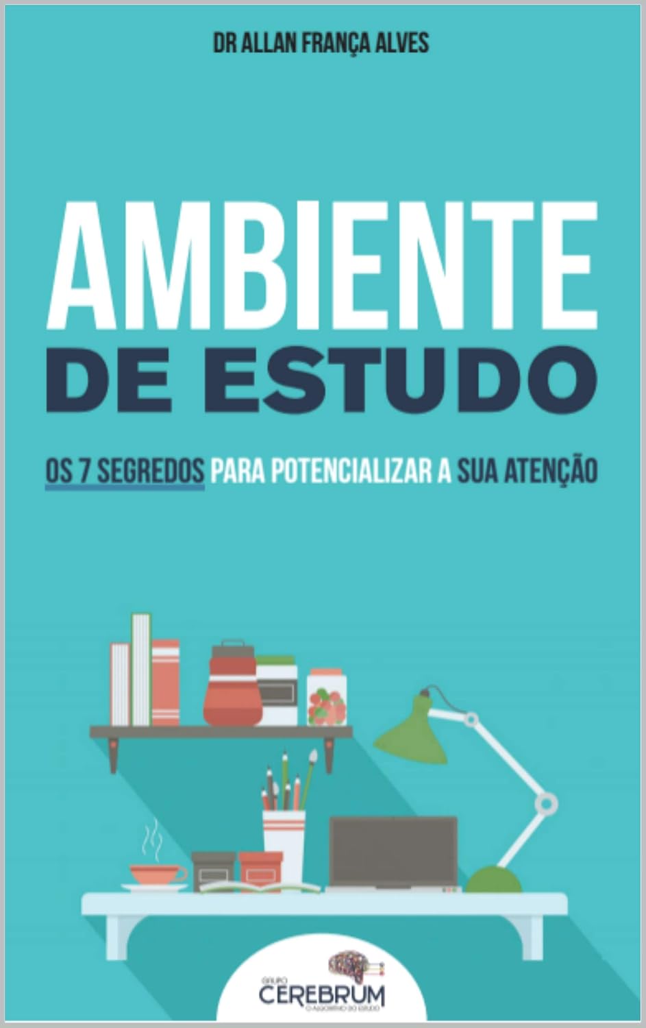AMBIENTE DE ESTUDO: Os 7 segredos para potencializar a sua atenção baixar livro de graça