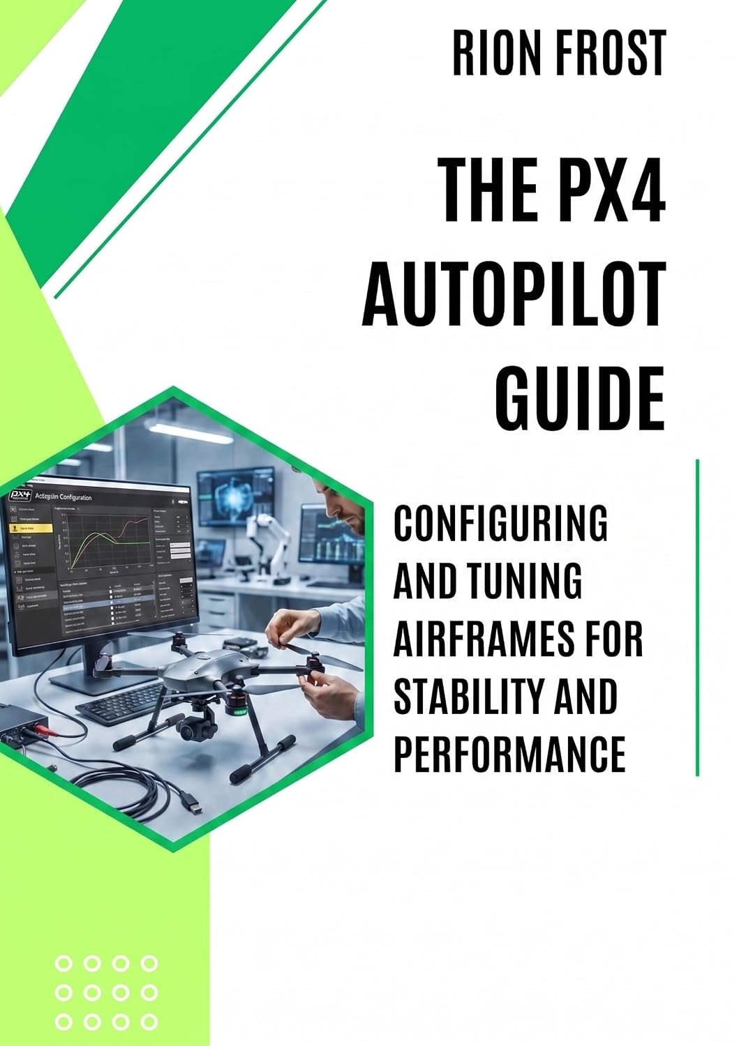 The PX4 Autopilot Guide: Configuring and Tuning Airframes for Stability and Performance (English Edition) baixar o livro de graça