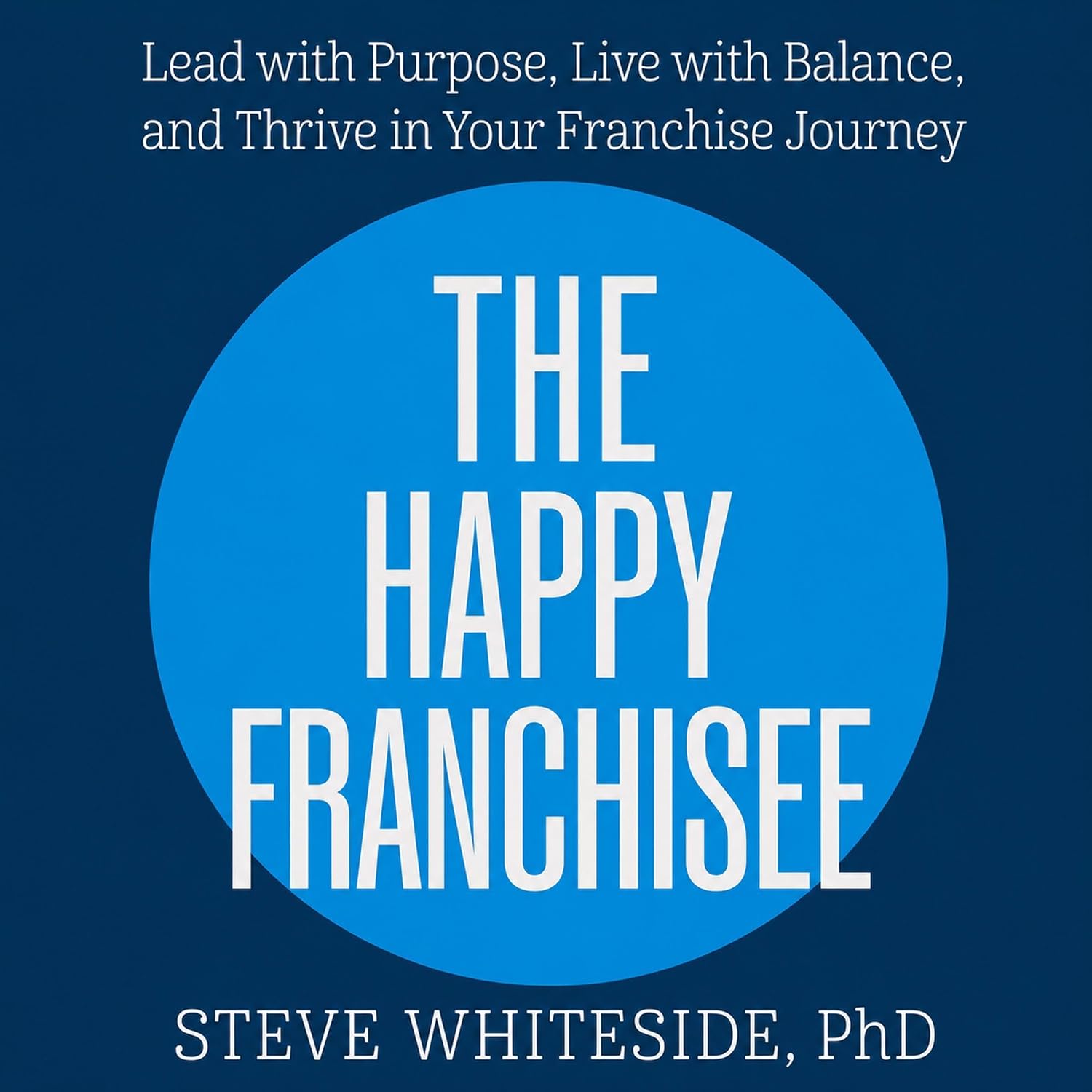 ler totalmente The Happy Franchisee: Lead with Purpose, Live with Balance, and Thrive in Your Franchise Journey