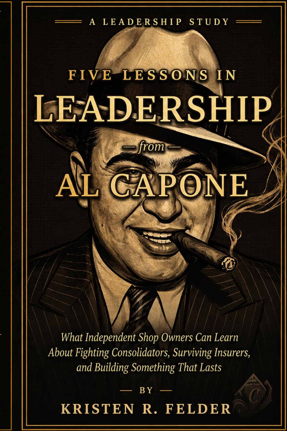 ler totalmente Five Leadership Lessons From Al Capone: What Independent Collision Repair Shop Owners Can Learn About Fighting Consolidators, Surviving Insurers, and Building Something That Lasts
