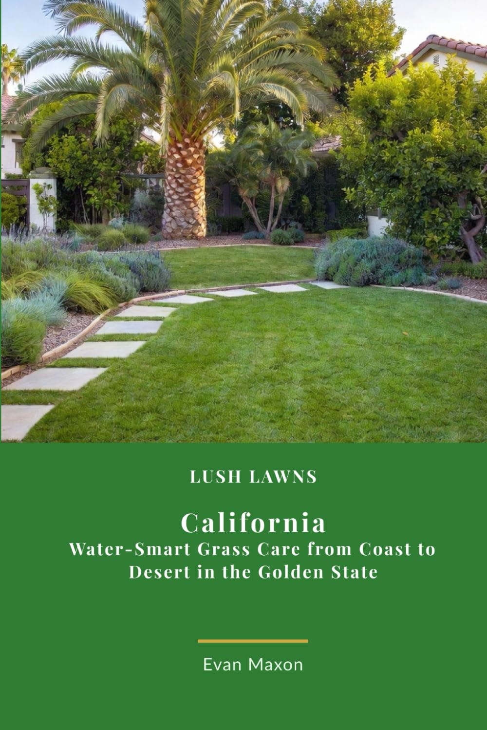 Lush Lawns: Calfornia: Water-Smart Grass Care from Coast to Desert in the Golden State baixar livro de graça