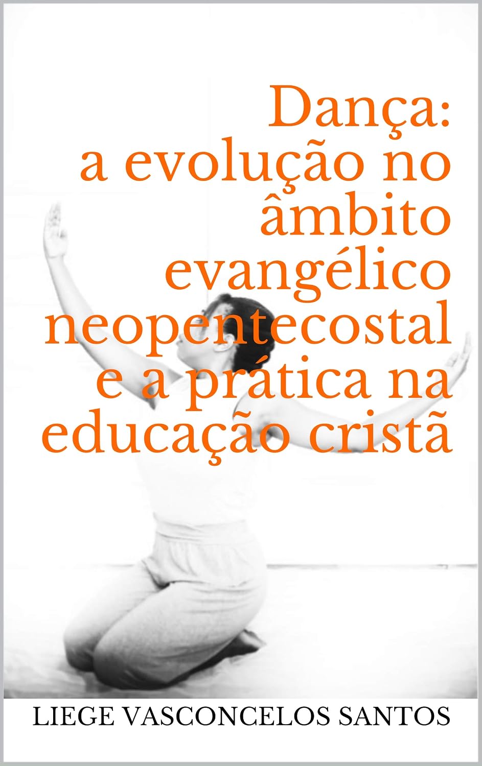 Dança: a evolução no âmbito evangélico neopentecostal e a prática na educação cristã baixar o livro de graça