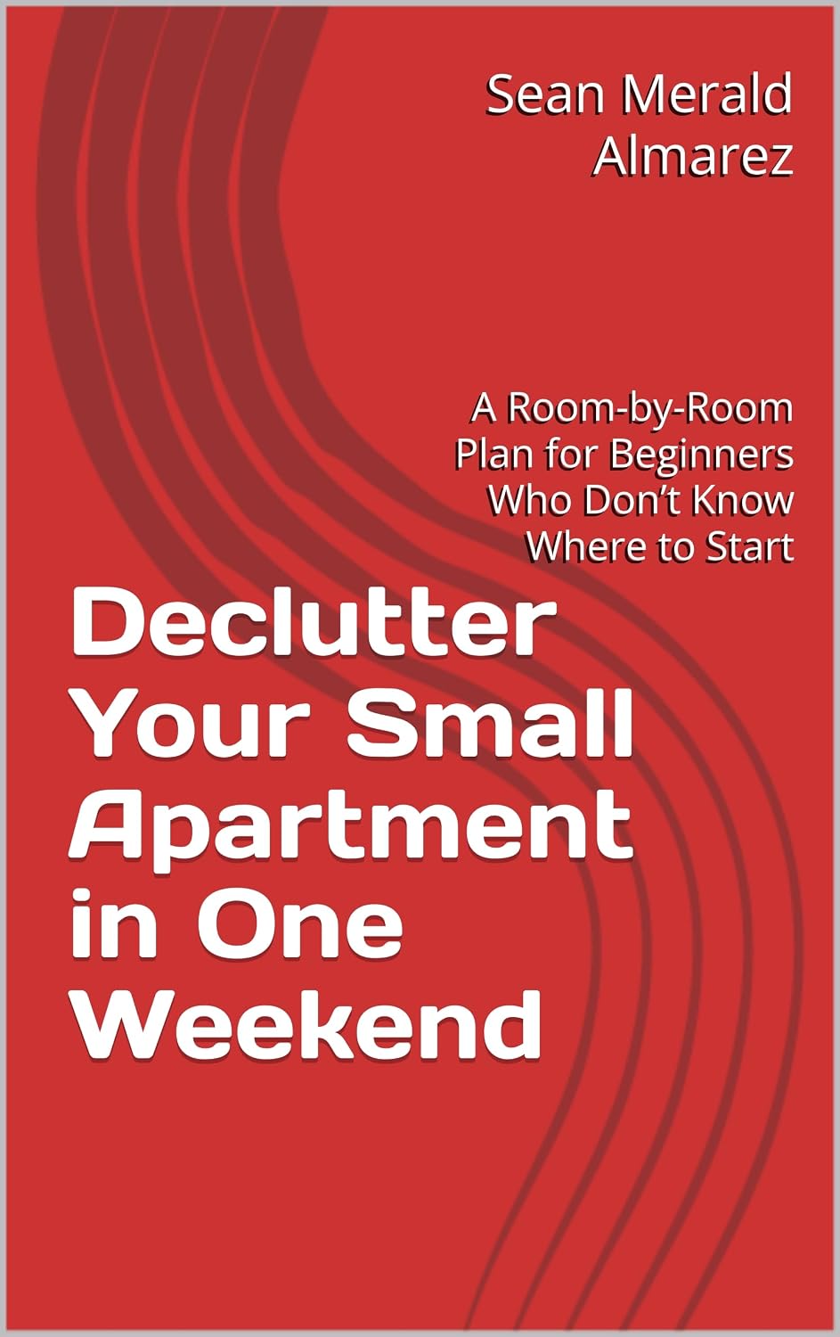 ler totalmente Declutter Your Small Apartment in One Weekend: A Room-by-Room Plan for Beginners Who Don’t Know Where to Start (English Edition)