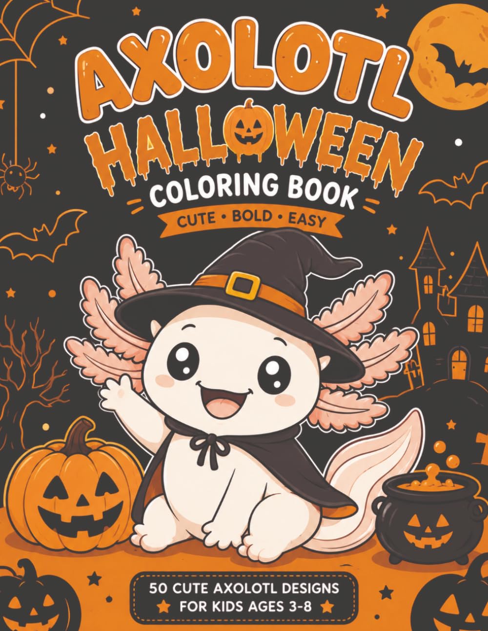 AXOLOTL HALLOWEEN COLORING BOOK: Cute, Bold and Easy: 50 Halloween Coloring Pages and 11 Fun Activities for Kids Ages 3-8 (Axolotl Coloring Book) baixar o livro de graça