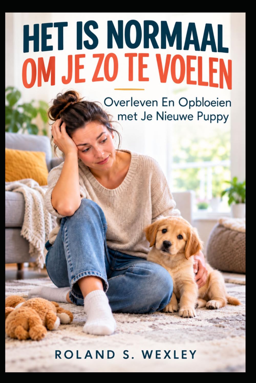ler totalmente Het Is Normaal Om Je Zo Te Voelen: Overleven En Opbloeien met Je Nieuwe Puppy