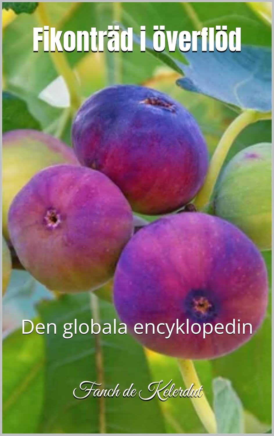 Fikonträd i överflöd: Den globala encyklopedin (Swedish Edition) baixar livro de graça