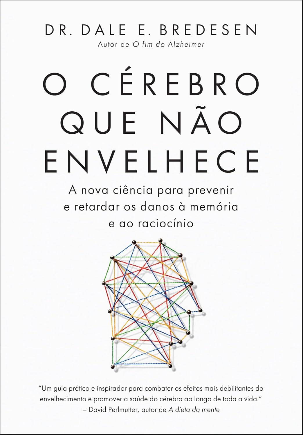 O cérebro que não envelhece: A nova ciência para prevenir e retardar os danos que afetam a memória e o raciocínio baixar livro de graça