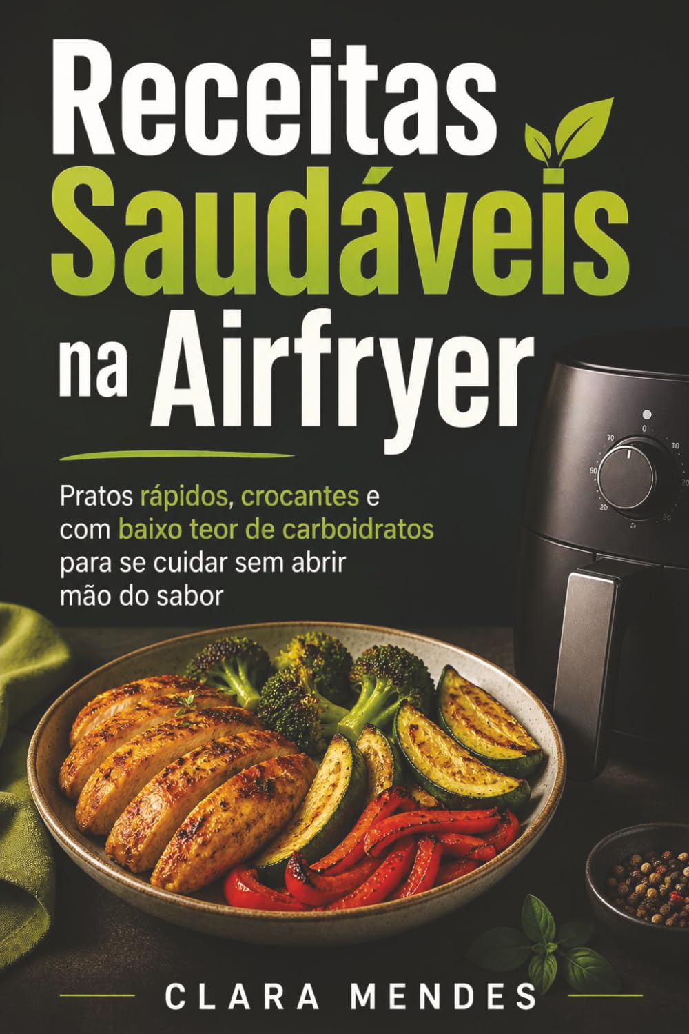Receitas Saudáveis na Airfryer: Pratos rápidos, crocantes e com baixo teor de carboidratos para se cuidar sem abrir mão do sabor (Portuguese Edition) baixar o livro de graça